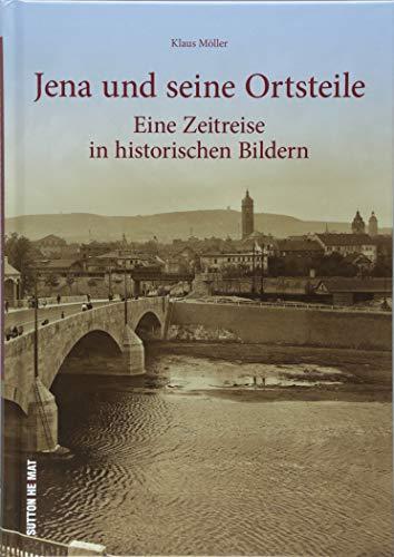 Jena und seine Ortsteile - eine Zeitreise in die idyllische Saalestadt. 160 faszinierende Aufnahmen aus dem Nachlass der Fotografenfamilie Bischoff ... vergangener Tage. (Sutton Archivbilder)