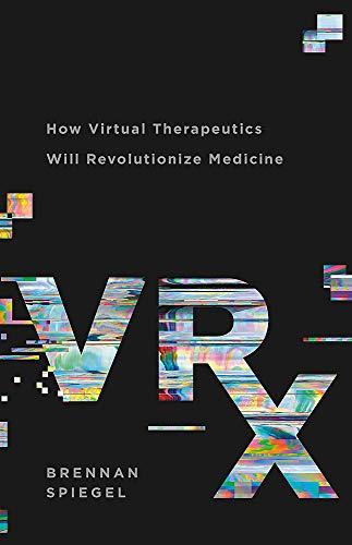 VRx: How Virtual Therapeutics Will Revolutionize Medicine