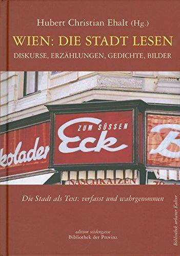 Wien: Die Stadt lesen: Erzählungen, Diskurse, Erkundigungen, Bilder von Elfriede Gerstl, Bodo Hell, Klaus Kastberger, Ruth Klüger, Wolfgang Margarethe Szeless, Herbert J. Wimmer