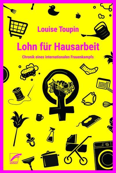 Lohn für Hausarbeit: Chronik eines internationalen Frauenkampfs (1972–1977) (Theorien und Kämpfe der Sozialen Reproduktion)