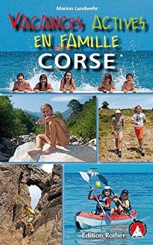 Vacances actives en famille : Corse : 40 randonnées et excursions