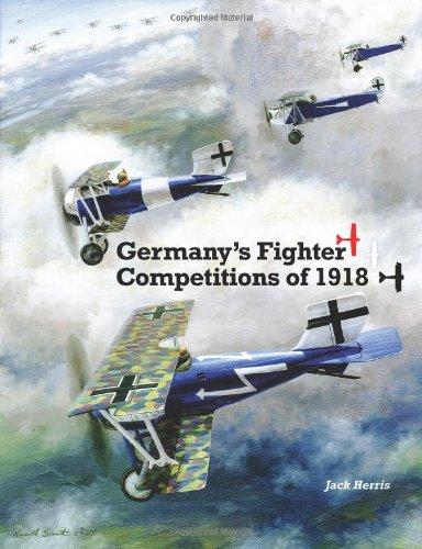 Germany's Fighter Competitions of 1918: A Centennial Perspective on Great War Airplanes (Great War Aviation Centennial Series)