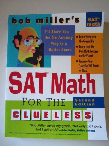 Bob Miller's SAT Math For The Clueless: The Easiest and Quickest Way to Prepare for the New SAT Math Section (Bob Miller's Clueless Series)