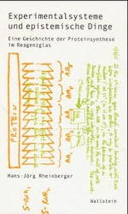 Experimentalsysteme und epistemische Dinge. Eine Geschichte der Proteinsynthese im Reagenzglas (Wissenschaftsgeschichte)