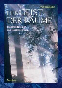 Der Geist der Bäume: Eine ganzheitliche Sicht ihres unbekannten Wesens