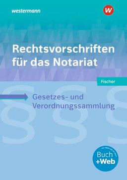 Rechtsvorschriften für das Notariat: Gesetzes- und Verordnungssammlung für Ausbildung, Schule und Büro Schülerband