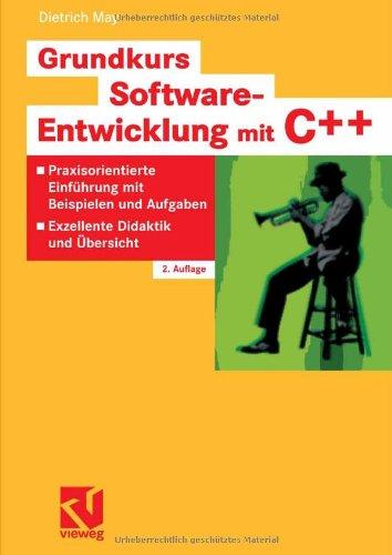 Grundkurs Software-Entwicklung mit C++: Praxisorientierte Einführung mit Beispielen und Aufgaben - Exzellente Didaktik und Übersicht