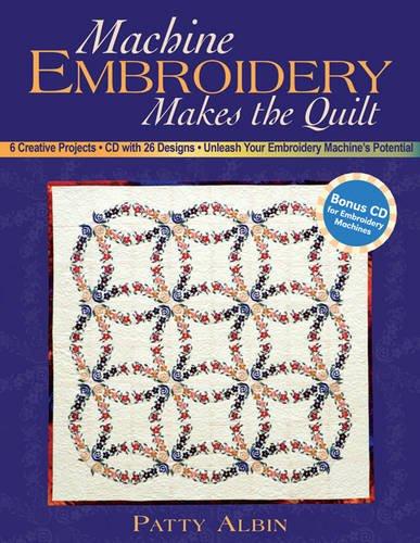 Machine Embroidery Makes The Quilt: 6 Creative Projects - Unleash Your Embroidery Machine's Potential