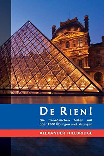 De Rien!: Die französischen Zeiten mit über 1500 Übungen und Lösungen