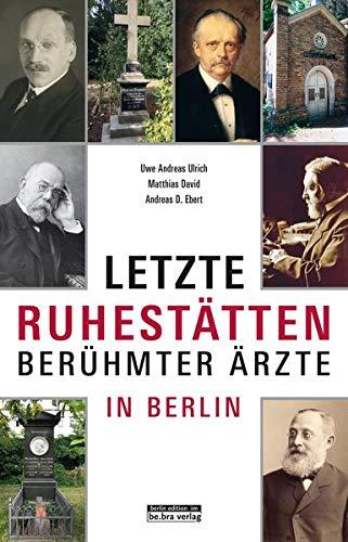 Berühmte Berliner Ärzte: und ihre letzten Ruhestätten