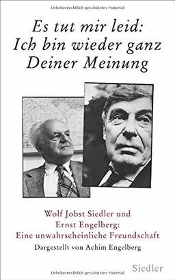 »Es tut mir leid: Ich bin wieder ganz Deiner Meinung«: Wolf Jobst Siedler und Ernst Engelberg: Eine unwahrscheinliche Freundschaft