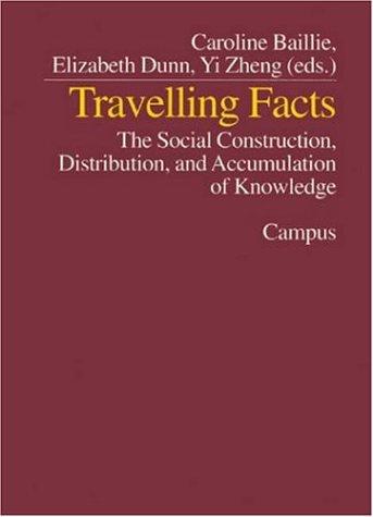 Travelling Facts: The Social Construction, Distribution, and Accumulation of Knowledge