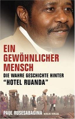 Ein gewöhnlicher Mensch. Die Geschichte hinter Hotel Ruanda