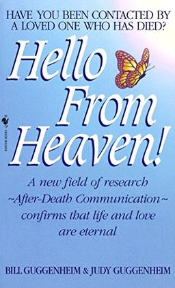 Hello from Heaven: A New Field of Research-After-Death Communication Confirms That Life and Love Are Eternal: Have You Ever Been Contacted by a Loved One Who Has Died?