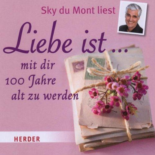 Liebe ist ... mit Dir 100 Jahre alt zu werden