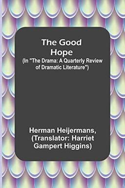 The Good Hope; (In "The Drama: A Quarterly Review of Dramatic Literature")