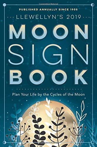 Llewellyn's 2019 Moon Sign Book: Plan Your Life by the Cycles of the Moon (Llewellyn's Moon Sign Books)