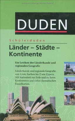 Duden. Schülerduden. Länder, Städte, Kontinente. Ein Lexikon der Länderkunde und regionalen Geografie (Lernmaterialien)