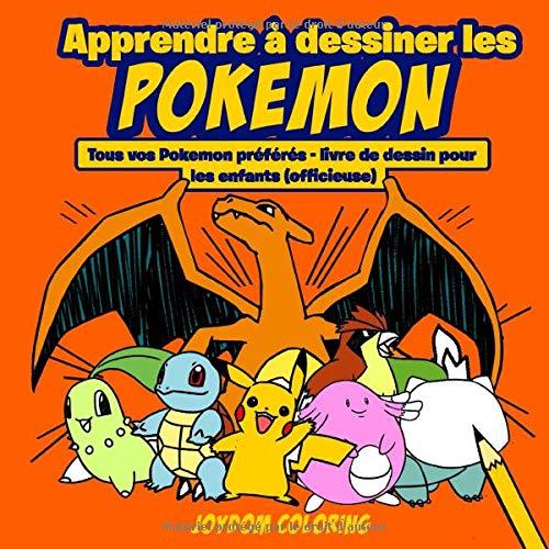 Apprendre à dessiner les Pokemon: Tous vos Pokemon préférés - livre de dessin pour les enfants (officieuse)