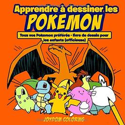 Apprendre à dessiner les Pokemon: Tous vos Pokemon préférés - livre de dessin pour les enfants (officieuse)