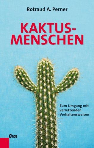 Kaktusmenschen: Zum Umgang mit verletzenden Verhaltensweisen