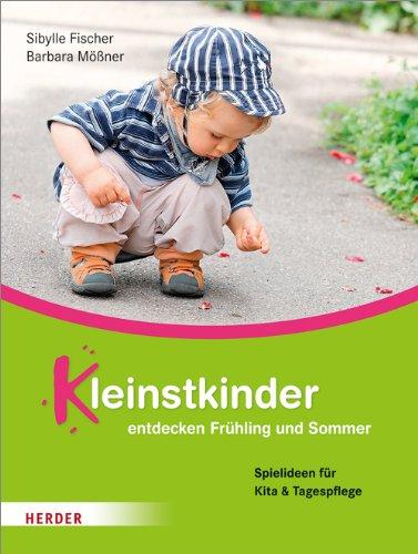 Kleinstkinder entdecken Frühling und Sommer: Spielideen und Impulse für Kita und Tagespflege