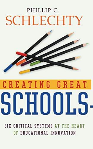 Creating Great Schools: Six Critical Systems at the Heart of Educational Innovation (Jossey Bass Education Series)