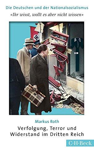 'Ihr wißt, wollt es aber nicht wissen': Verfolgung, Terror und Widerstand im Dritten Reich