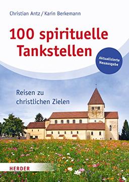 100 spirituelle Tankstellen: Reisen zu christlichen Zielen