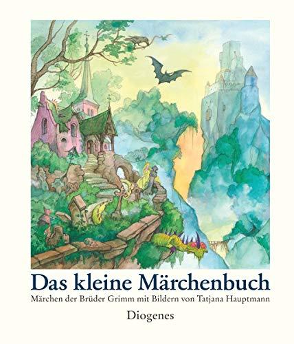 Das kleine Märchenbuch: Märchen der Brüder Grimm mit Bildern von Tatjana Hauptmann (Kinderbücher)