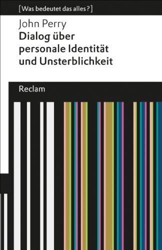 Dialog über personale Identität und Unsterblichkeit: (Was bedeutet das alles?)