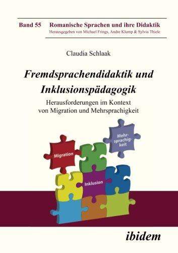 Fremdsprachendidaktik und Inklusionspädagogik: Herausforderungen Im Kontext Von Migration Und Mehrsprachigkeit (Romanische Sprachen und ihre Didaktik)