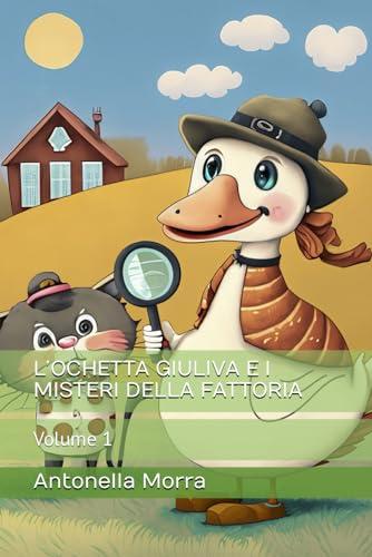 L’OCHETTA GIULIVA E I MISTERI DELLA FATTORIA: Volume 1