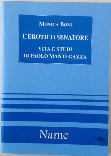 L'erotico senatore. Vita e studi di Paolo Mantegazza (I sentieri dell'uomo)