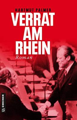 Verrat am Rhein: Kurt Zink und das Misstrauensvotum gegen Willy Brandt (Enthüllungsjournalist Kurt Zink)