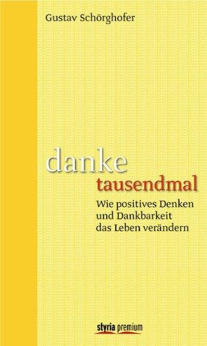 danke tausendmal: Wie positives Denken und Dankbarkeit das Leben verändern