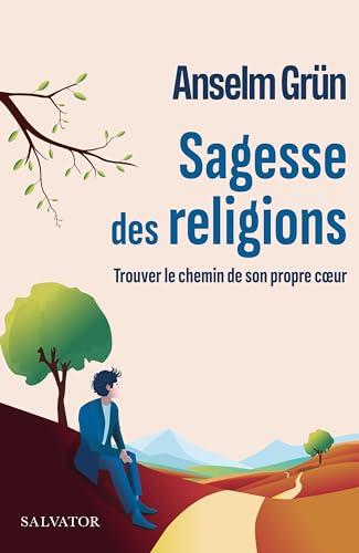 Sagesse des religions : trouver le chemin de son propre coeur