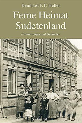 Ferne Heimat Sudetenland: Erinnerungen und Gedanken