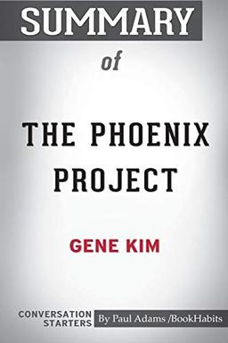 Summary of The Phoenix Project by Gene Kim: Conversation Starters