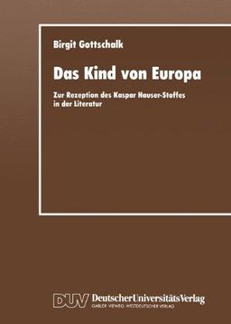 Das Kind von Europa: Zur Rezeption des Kaspar Hauser-Stoffes in der Literatur (German Edition)