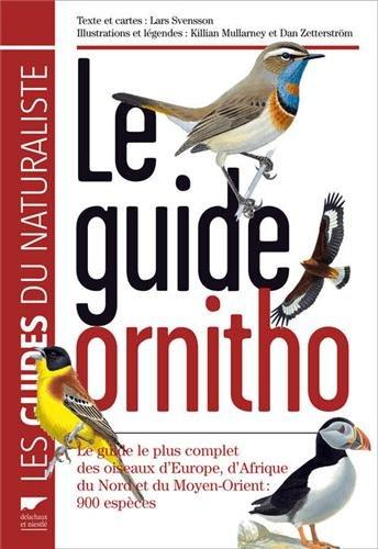 Le guide ornitho : le guide le plus complet des oiseaux d'Europe, d'Afrique du Nord et du Moyen-Orient : 900 espèces