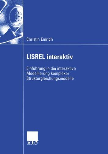 LISREL Interaktiv: Einführung in die Interaktive Modellierung Komplexer Strukturgleichungsmodelle (Wirtschaftswissenschaften) (German Edition)