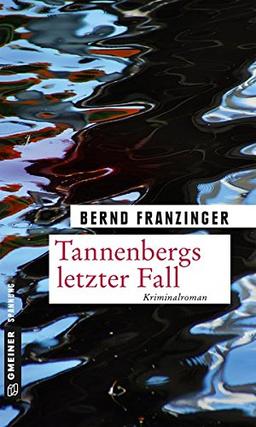 Tannenbergs letzter Fall: Kriminalroman (Kriminalromane im GMEINER-Verlag)