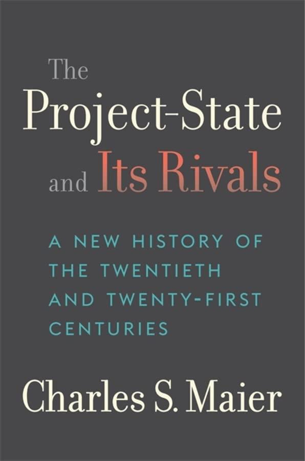 The Project-State and Its Rivals: A New History of the Twentieth and Twenty-First Centuries