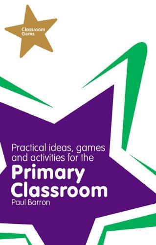 Practical Ideas, Games and Activities for the Primary Classr: Practical Ideas, Games and Activities for Primary Lessons (Classroom Gems)