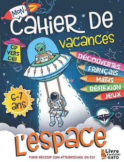 Cahier de Vacances CP vers CE1 L'Espace: Cahier d'activités CP 6 ans 7 ans Astronomie, Exercices Maths et Français. Cahier de jeux 6 ans 7 ans fille ... Labyrinthes. Livre de jeux 6 ans 7 ans.