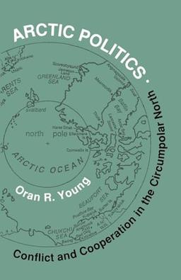 Arctic Politics: Conflict and Cooperation in the Circumpolar North (Arctic Visions)