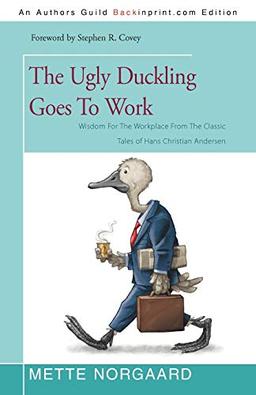 The Ugly Duckling Goes To Work: Wisdom For The Workplace From The Classic Tales of Hans Christian Andersen