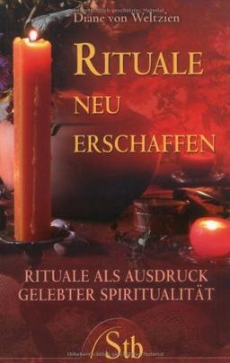 Rituale neu erschaffen - Rituale als Ausdruck gelebter Spiritualität