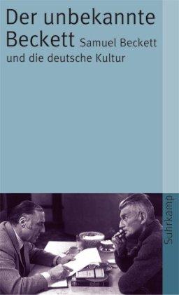 Der unbekannte Beckett: Samuel Beckett und die deutsche Kultur (suhrkamp taschenbuch)